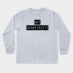 Got Conspiracy? | The Truth Shirt | Conspiracy Theory Gift Kids Long Sleeve T-Shirt